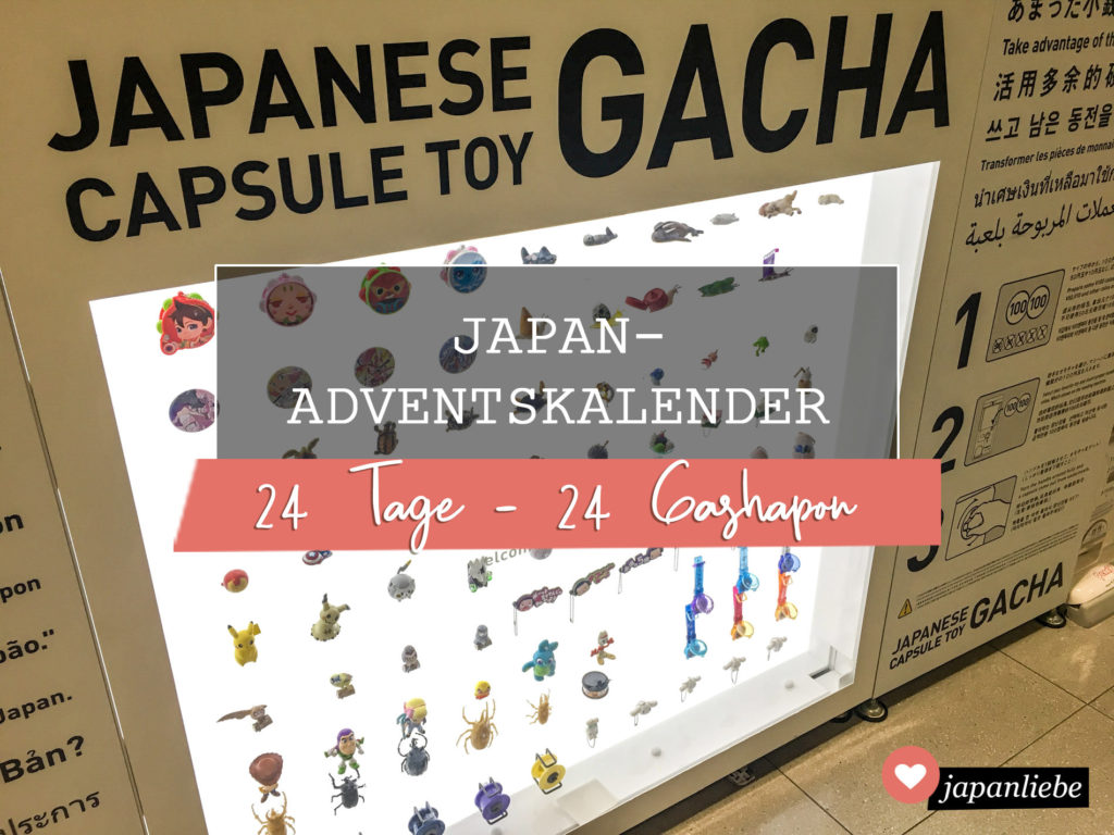 Japan-Adventskalender 2019: 24 Tage – 24 Gashapon